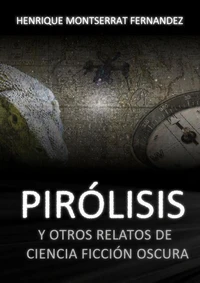 Pirólisis y otros relatos de ciência ficción oscura