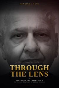 Through the Lens, Joseph Naso, the Camera, and a Fifty-Year Campaign of Serial Murder