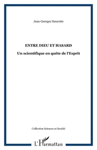 Entre Dieu et hasard. Un scientifique en quête de l'Esprit