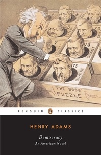 Henry Adams et Earl N. Harbert - Democracy - An American Novel.
