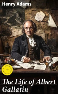 The Life of Albert Gallatin