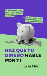 Haz Que Tu Dinero Hable Por Ti
