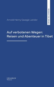 Auf verbotenen Wegen: Reisen und Abenteuer in Tibet