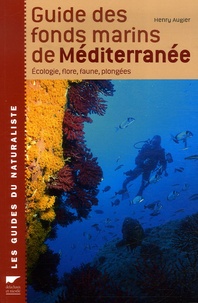 Henry Augier - Guide des fonds marins de Méditerranée - Ecologie, Flore, Faune, Plongées.