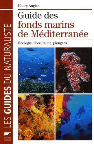 Henry Augier - Guide des fonds marins de Méditerranée - Ecologie, flore, faune, plongées.