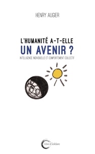 Henry Augier - L'humanité a-t-elle un avenir ? - Intelligence individuelle et comportement collectif.