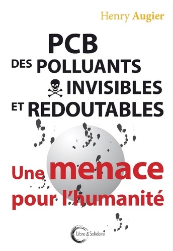 Henry Augier - PCB, des polluants invisibles et redoutables - Une menace pour l'humanité.
