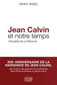 Henry Babel - Jean Calvin et notre temps - Actualité de la Réforme.