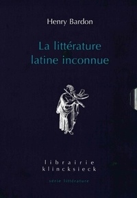 Henry Bardon - La littérature latine inconnue - Tome 1 : L'Epoque républicaine ; Tome 2 : L'Epoque impériale.