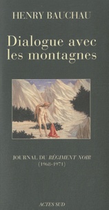 Henry Bauchau - Dialogue avec les montagnes - Journal du Régiment noir (1968-1971).