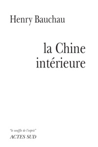 Henry Bauchau - La Chine intérieure.