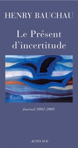 Le Présent d'incertitude. Journal 2002-2005