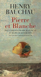 Henry Bauchau - Pierre et Blanche - Souvenirs sur Pierre Jean Jouve et Blanche Reverchon.
