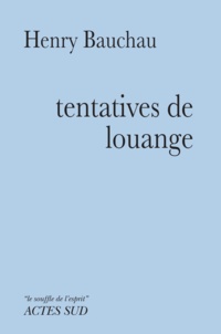 Henry Bauchau - Tentatives de louange.