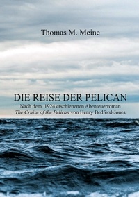 Henry Bedford-Jones et Thomas M. Meine - Die Reise der Pelican.