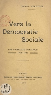 Henry Bérenger - Vers la démocratie sociale - Une campagne politique, 1909-1910.