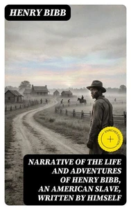 Narrative of the Life and Adventures of Henry Bibb, an American Slave, Written by Himself
