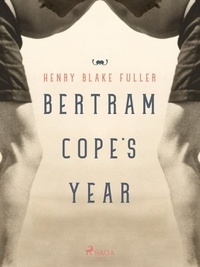 Henry Blake Fuller - Bertram Cope's Year.