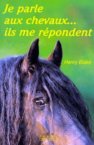 Henry Blake - Je parle aux chevaux, ils me répondent.