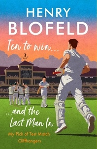 Henry Blofeld - Ten to Win . . . And the Last Man In - My Pick of Test Match Cliffhangers.