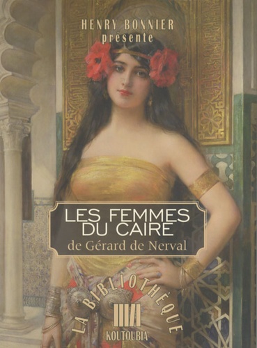 Henry Bonnier - Les Femmes du Caire de Gérard de Nerval.