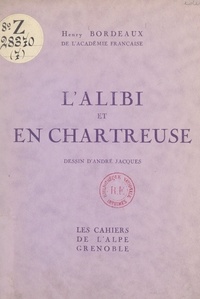 Henry Bordeaux et André Jacques - L'alibi ; En Chartreuse.