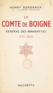 Henry Bordeaux - Le comte de Boigne - Général des Mahrattes, 1751-1830.