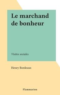 Henry Bordeaux - Le marchand de bonheur - Visites sociales.