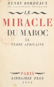 Henry Bordeaux - Le miracle du Maroc - La terre africaine.