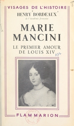 Marie Mancini. Le premier amour de Louis XIV