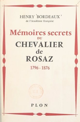 Mémoires secret du chevalier de Rosaz. 1796-1876