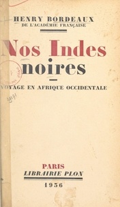 Henry Bordeaux - Nos Indes noires - Voyage en Afrique occidentale.