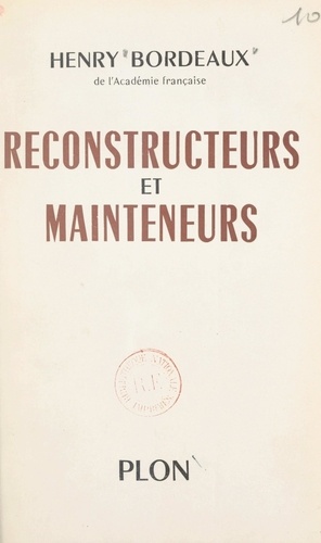 Reconstructeurs et mainteneurs. Balzac, Bourget, Lemaître, Barrès, Mâle, Maurras, Grousset, Bazin, Carrel, Saint-Exupéry