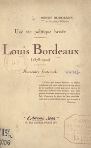 Henry Bordeaux - Une vie politique brisée, Louis Bordeaux (1878-1924) - Souvenirs fraternels.