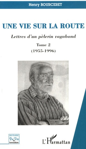 Henry Bourceret - Une vie sur la route - Lettres d'un pèlerin vagabond, Tome 2 (1955-1996).