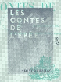 Henry Brisay (de) - Les Contes de l'épée.