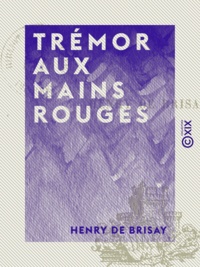 Henry Brisay (de) - Trémor aux mains rouges.