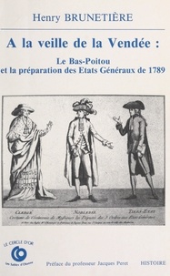 Henry Brunetière - À la veille de la Vendée, le Bas-Poitou et la préparation des États généraux de 1789.