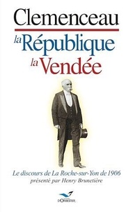 Henry Brunetière - Clemenceau, la République, la Vendée - Le discours de La Roche-sur-Yon de 1906.