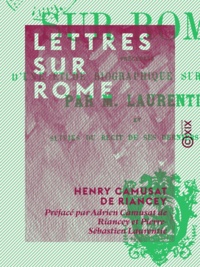 Henry Camusat de Riancey et Adrien Camusat de Riancey - Lettres sur Rome.