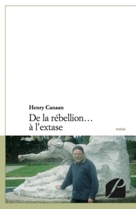 Henry Canaan - De la rébellion... à l'extase.