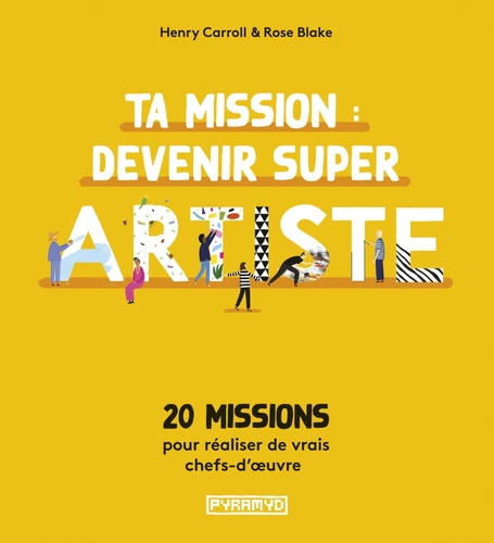 Couverture de Ta mission, devenir super artiste : 20 missions pour réaliser de vrais chefs-d'oeuvre