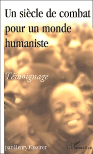 Henry Cassirer - Un Siecle De Combat Pour Un Monde Humaniste. Temoignage.