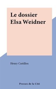 Henry Castillou - Le dossier Elsa Weidner.