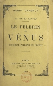Henry Champly - Le pèlerin de Vénus - Croisière païenne en Orient.
