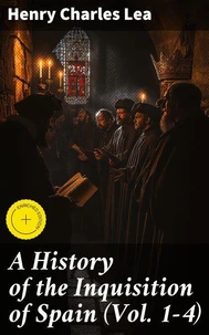 A History of the Inquisition of Spain (Vol. 1-4)