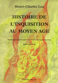 Henry Charles Lea - Histoire De L'Inquisition Au Moyen Age. Tome 3, Domaines Particuliers De L'Activite Inquisitoriale.