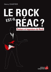 Henry Chartier - Le rock est-il réac ? - Posture et imposture du rock.