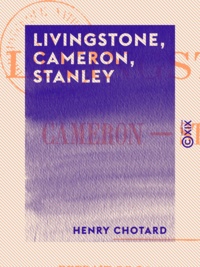Henry Chotard - Livingstone, Cameron, Stanley.