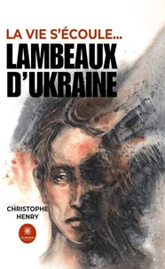 "Lambeaux d'Ukraine" Tome 2 de la saga "la vie s'écoule..."